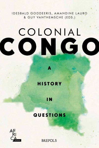 Publication – « Colonial Congo. A History in Questions », éd. Idesbald Goddeeris, Amandine Lauro, Guy Vanthemsche